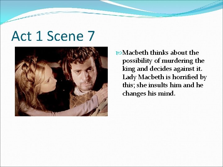 Act 1 Scene 7 Macbeth thinks about the possibility of murdering the king and