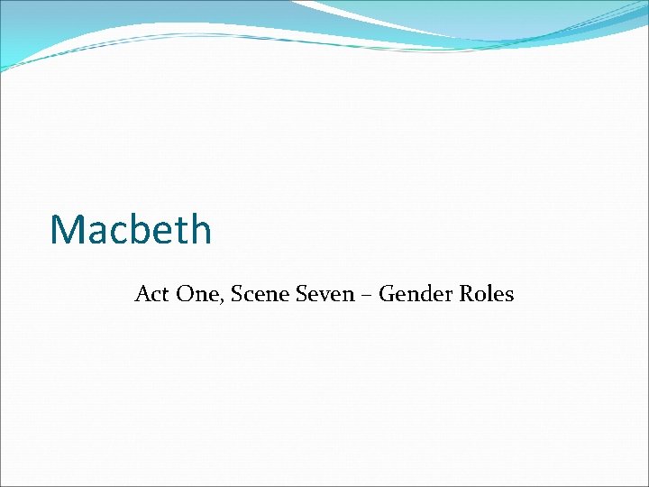 Macbeth Act One, Scene Seven – Gender Roles 
