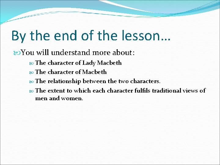 By the end of the lesson… You will understand more about: The character of