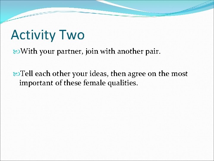 Activity Two With your partner, join with another pair. Tell each other your ideas,