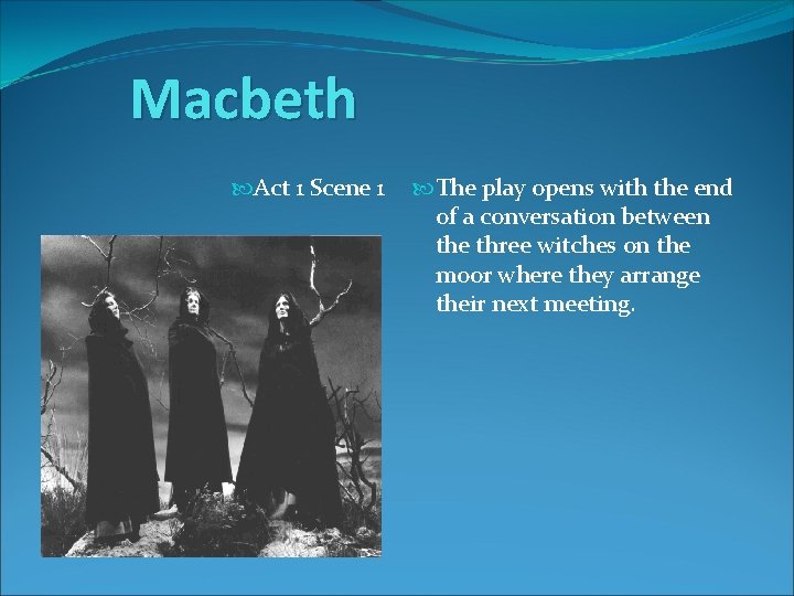 Macbeth Act 1 Scene 1 The play opens with the end of a conversation