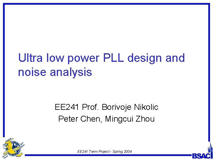 Ultra low power PLL design and noise analysis EE 241 Prof. Borivoje Nikolic Peter