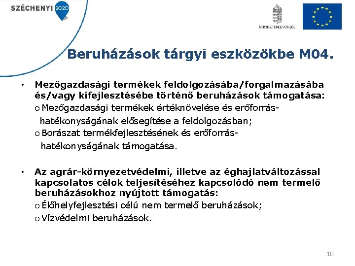 Beruházások tárgyi eszközökbe M 04. • Mezőgazdasági termékek feldolgozásába/forgalmazásába és/vagy kifejlesztésébe történő beruházások támogatása: