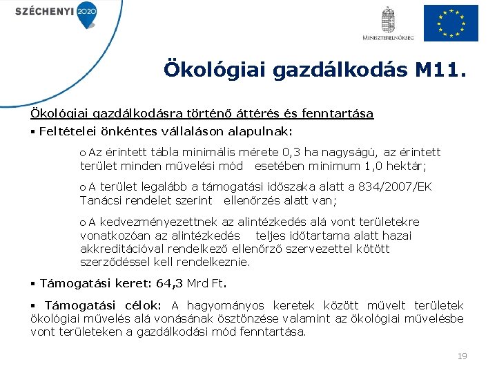 Ökológiai gazdálkodás M 11. Ökológiai gazdálkodásra történő áttérés és fenntartása § Feltételei önkéntes vállaláson