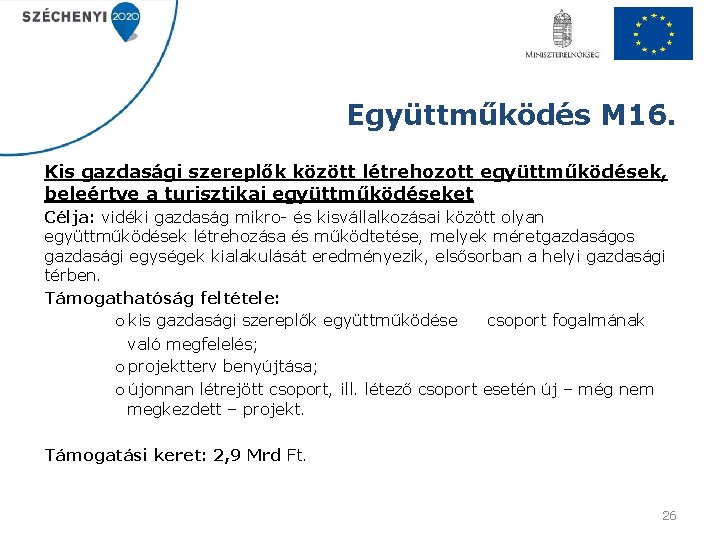 Együttműködés M 16. Kis gazdasági szereplők között létrehozott együttműködések, beleértve a turisztikai együttműködéseket Célja: