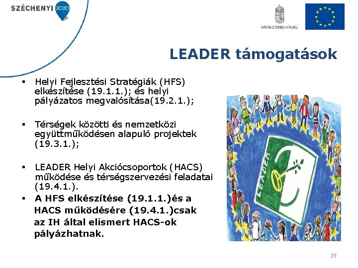 LEADER támogatások § Helyi Fejlesztési Stratégiák (HFS) elkészítése (19. 1. 1. ); és helyi