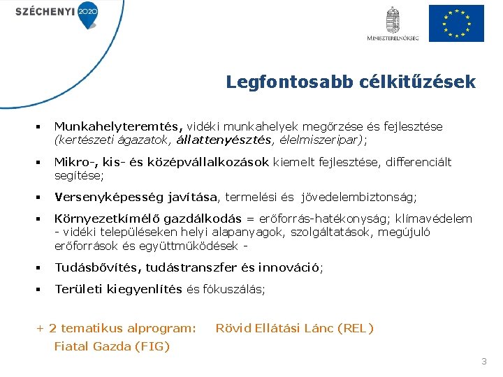 Legfontosabb célkitűzések § Munkahelyteremtés, vidéki munkahelyek megőrzése és fejlesztése (kertészeti ágazatok, állattenyésztés, élelmiszeripar); §