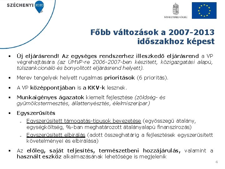 Főbb változások a 2007 -2013 időszakhoz képest § Új eljárásrend! Az egységes rendszerhez illeszkedő