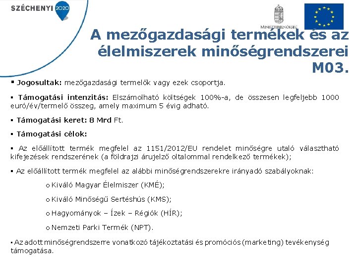 A mezőgazdasági termékek és az élelmiszerek minőségrendszerei M 03. § Jogosultak: mezőgazdasági termelők vagy