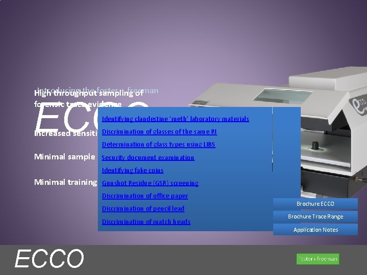 Introducing the foster + freeman High throughput sampling of forensic trace evidence ECCO Identifying Introducing the foster + freeman High throughput sampling of forensic trace evidence ECCO Identifying