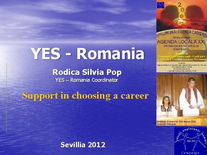 YES - Romania Rodica Silvia Pop YES – Romania Coordinator Support in choosing a