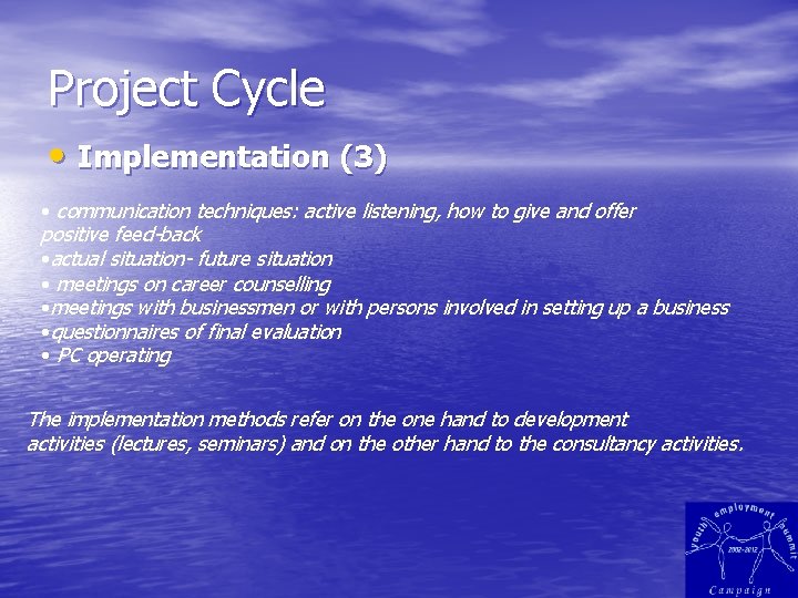 Project Cycle • Implementation (3) • communication techniques: active listening, how to give and