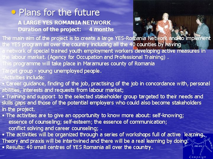  • Plans for the future A LARGE YES ROMANIA NETWORK Duration of the