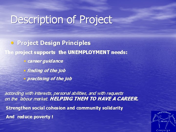 Description of Project • Project Design Principles The project supports the UNEMPLOYMENT needs: •