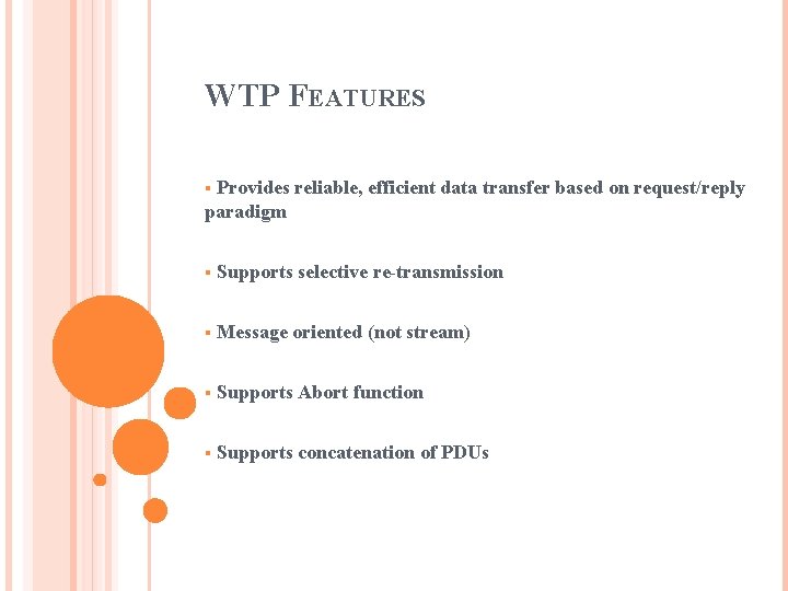 WTP FEATURES Provides reliable, efficient data transfer based on request/reply paradigm § § Supports