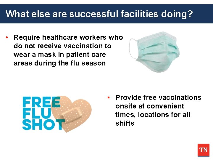 What else are successful facilities doing? • Require healthcare workers who do not receive