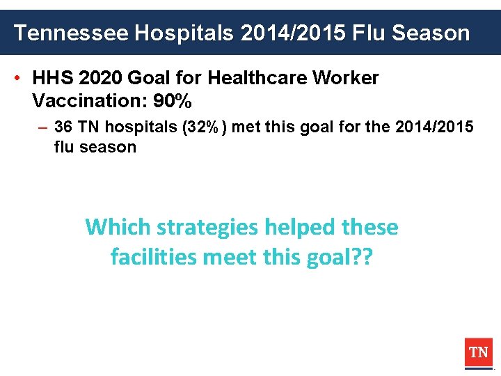 Tennessee Hospitals 2014/2015 Flu Season • HHS 2020 Goal for Healthcare Worker Vaccination: 90%