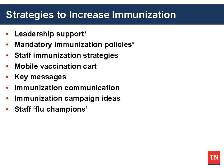 Strategies to Increase Immunization • • Leadership support* Mandatory immunization policies* Staff immunization strategies