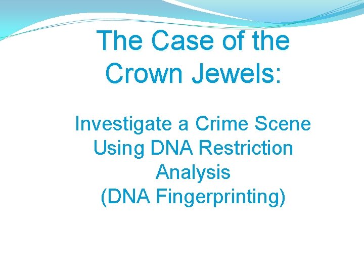 The Case of the Crown Jewels: Investigate a Crime Scene Using DNA Restriction Analysis