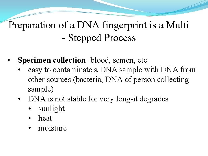 Preparation of a DNA fingerprint is a Multi - Stepped Process • Specimen collection-
