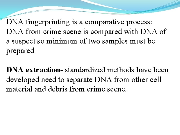 DNA fingerprinting is a comparative process: DNA from crime scene is compared with DNA