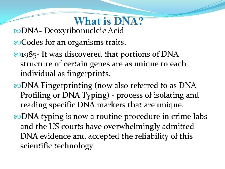 What is DNA? DNA- Deoxyribonucleic Acid Codes for an organisms traits. 1985 - It