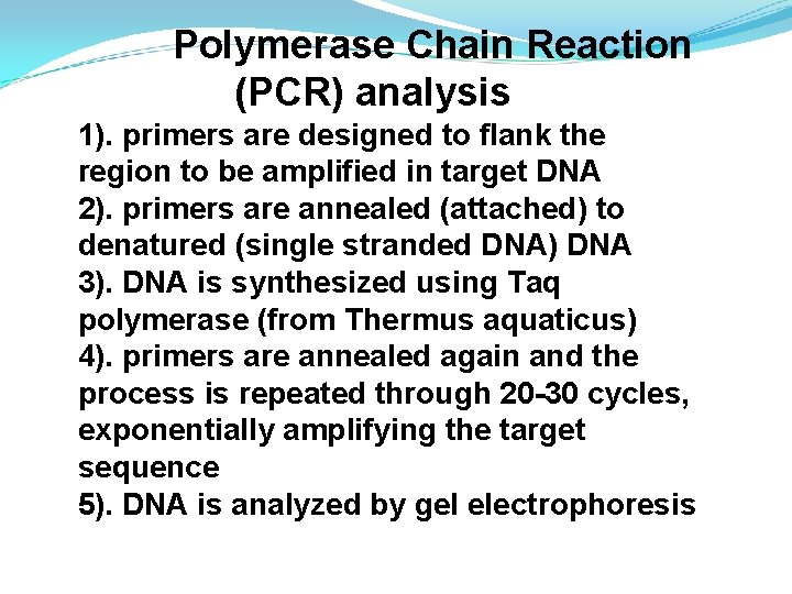 Polymerase Chain Reaction (PCR) analysis 1). primers are designed to flank the region to