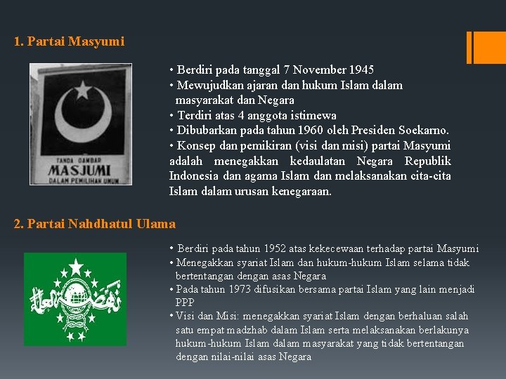 1. Partai Masyumi • Berdiri pada tanggal 7 November 1945 • Mewujudkan ajaran dan