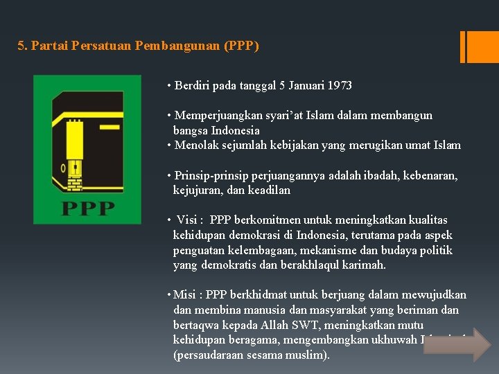 5. Partai Persatuan Pembangunan (PPP) • Berdiri pada tanggal 5 Januari 1973 • Memperjuangkan