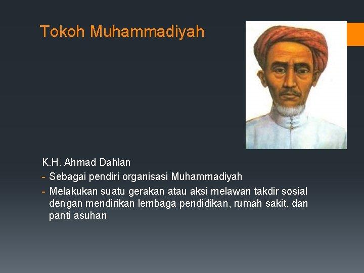 Tokoh Muhammadiyah K. H. Ahmad Dahlan - Sebagai pendiri organisasi Muhammadiyah - Melakukan suatu