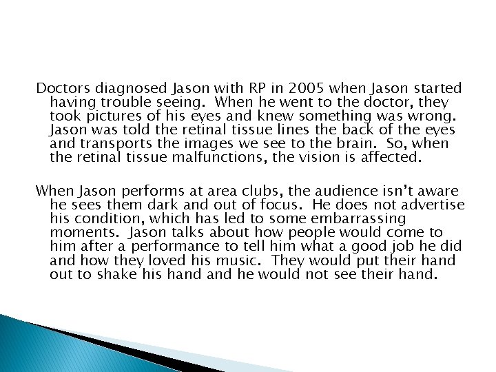 Doctors diagnosed Jason with RP in 2005 when Jason started having trouble seeing. When Doctors diagnosed Jason with RP in 2005 when Jason started having trouble seeing. When