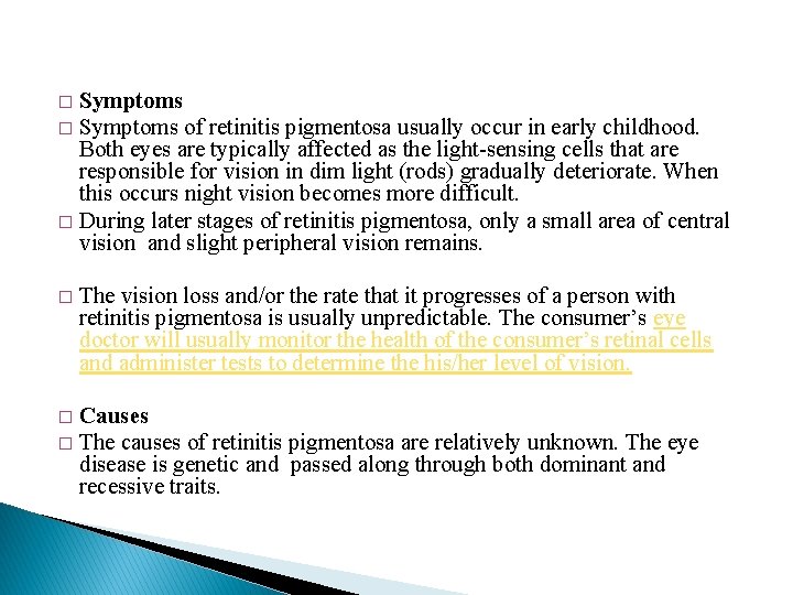 Symptoms � Symptoms of retinitis pigmentosa usually occur in early childhood. Both eyes are Symptoms � Symptoms of retinitis pigmentosa usually occur in early childhood. Both eyes are