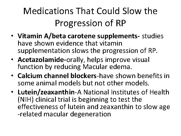 Medications That Could Slow the Progression of RP • Vitamin A/beta carotene supplements- studies Medications That Could Slow the Progression of RP • Vitamin A/beta carotene supplements- studies