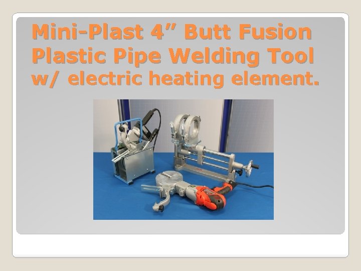 Mini-Plast 4” Butt Fusion Plastic Pipe Welding Tool w/ electric heating element. 