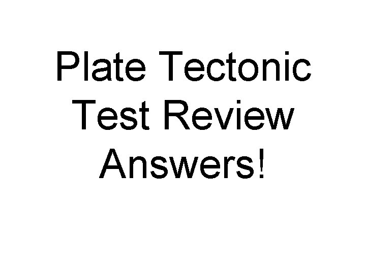 Plate Tectonic Test Review Answers! 