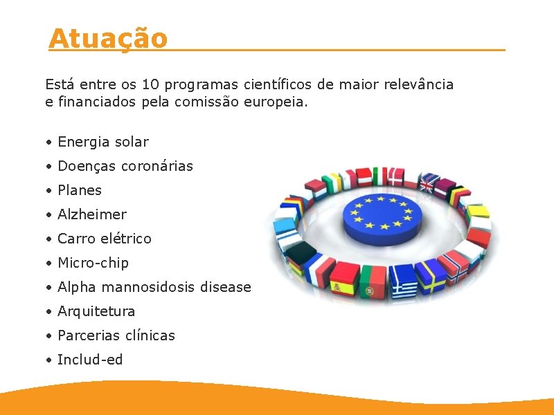 Atuação Está entre os 10 programas científicos de maior relevância e financiados pela comissão