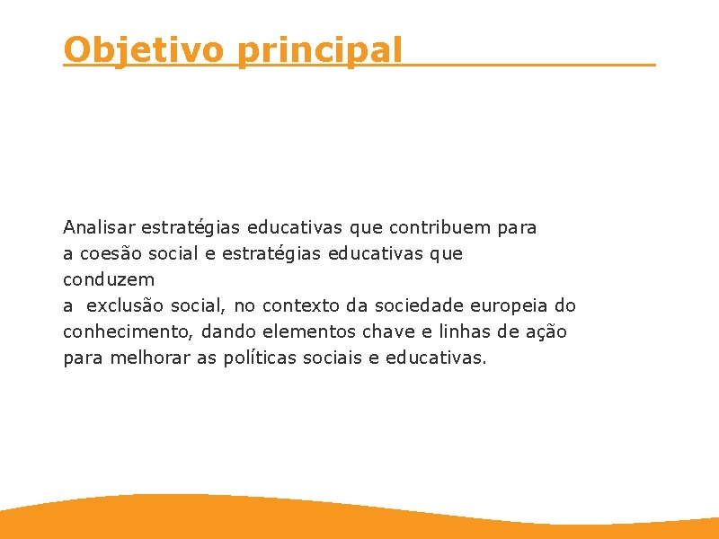 Objetivo principal Analisar estratégias educativas que contribuem para a coesão social e estratégias educativas