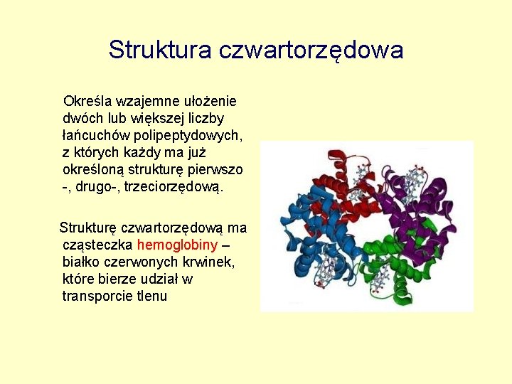 Struktura czwartorzędowa Określa wzajemne ułożenie dwóch lub większej liczby łańcuchów polipeptydowych, z których każdy