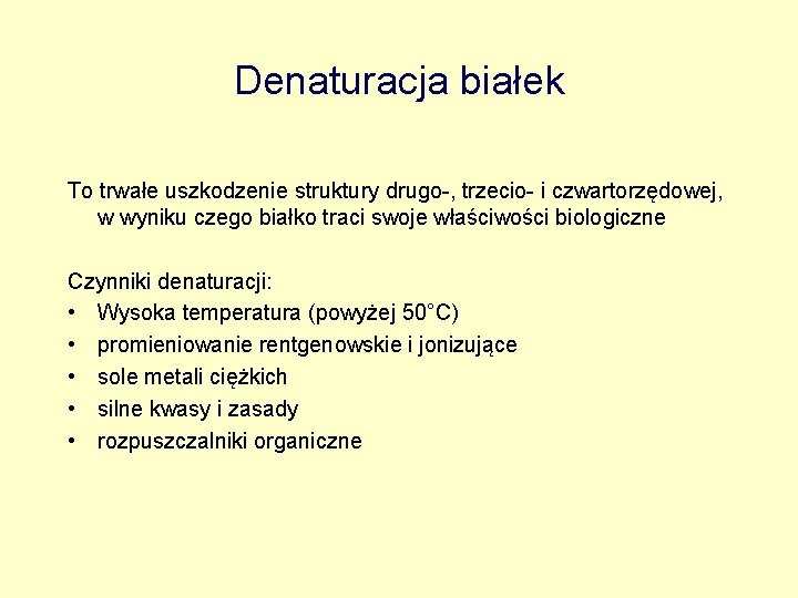 Denaturacja białek To trwałe uszkodzenie struktury drugo-, trzecio- i czwartorzędowej, w wyniku czego białko