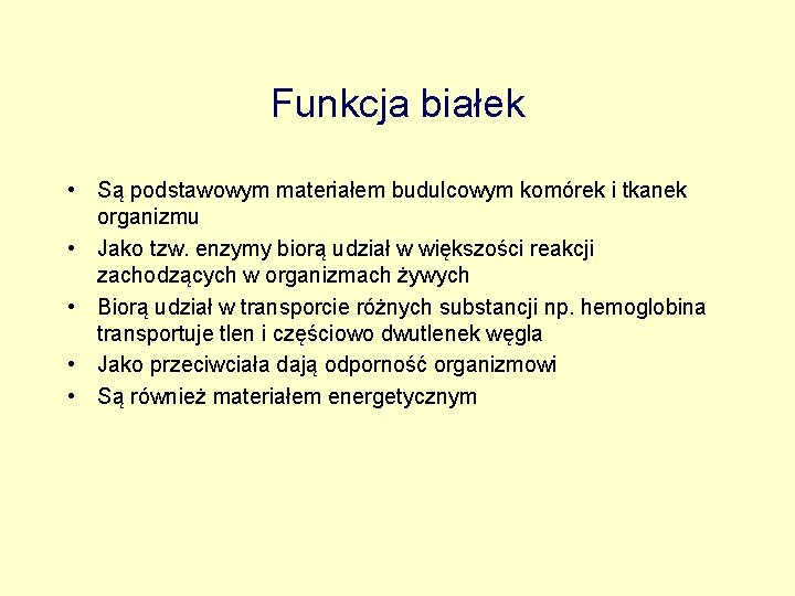 Funkcja białek • Są podstawowym materiałem budulcowym komórek i tkanek organizmu • Jako tzw.