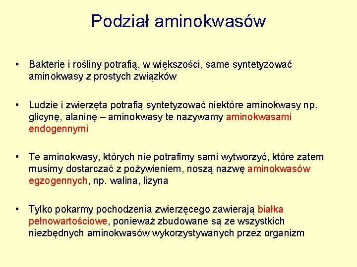 Podział aminokwasów • Bakterie i rośliny potrafią, w większości, same syntetyzować aminokwasy z prostych