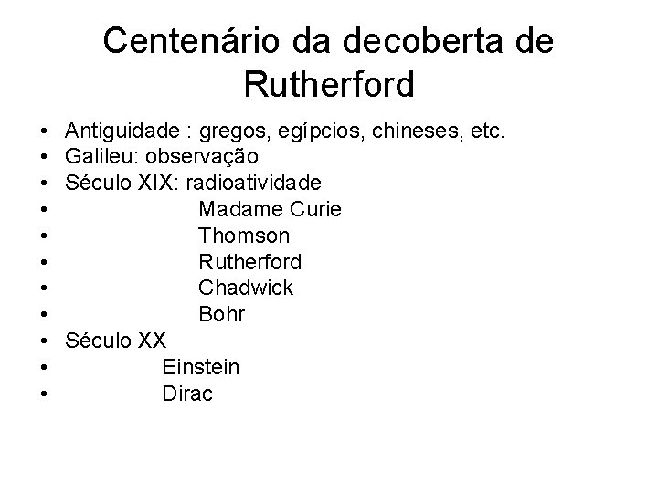 Centenário da decoberta de Rutherford • • • Antiguidade : gregos, egípcios, chineses, etc.