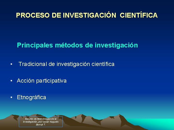 PROCESO DE INVESTIGACIÓN CIENTÍFICA Principales métodos de investigación • Tradicional de investigación científica •