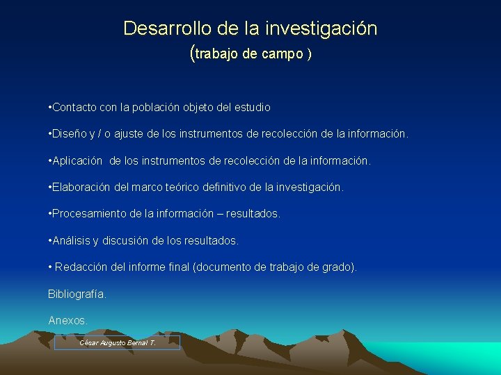 Desarrollo de la investigación (trabajo de campo ) • Contacto con la población objeto