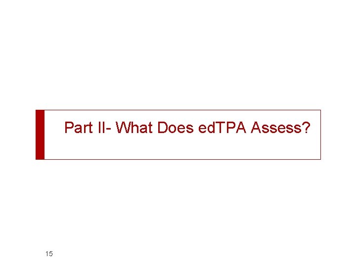 Part II- What Does ed. TPA Assess? 15 