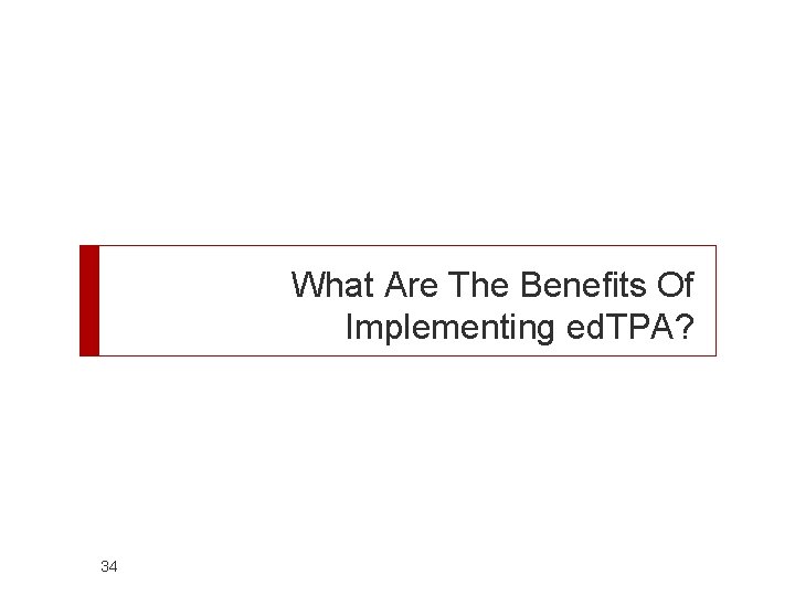 What Are The Benefits Of Implementing ed. TPA? 34 