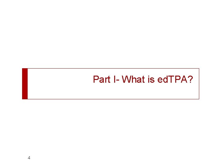 Part I- What is ed. TPA? 4 