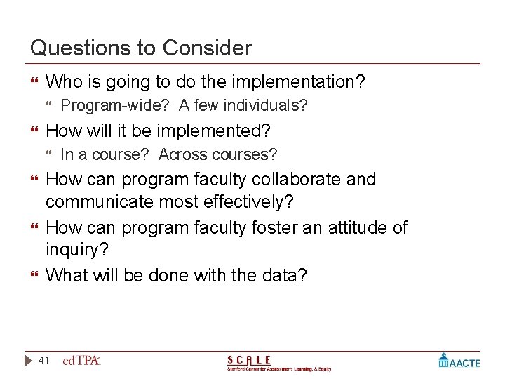 Questions to Consider Who is going to do the implementation? How will it be