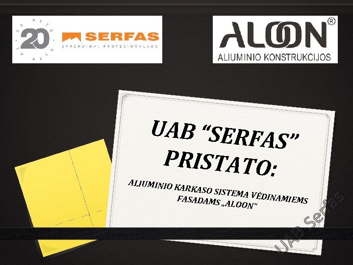 UAB “SERFA S” PRISTATO: ALIUMINIO KARKASO S ISTEMA VĖ DINAMIEM FASADAMS S „ALOON“ B