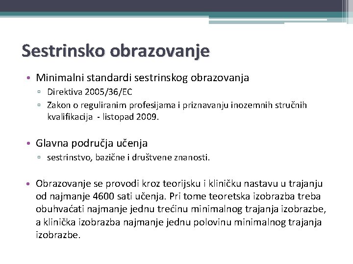 Sestrinsko obrazovanje • Minimalni standardi sestrinskog obrazovanja ▫ Direktiva 2005/36/EC ▫ Zakon o reguliranim